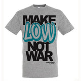 Make Low Not War T Shirt