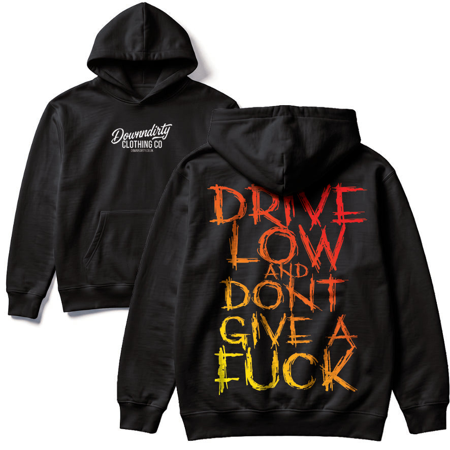 Drive Low And Dont Give A Hoodie