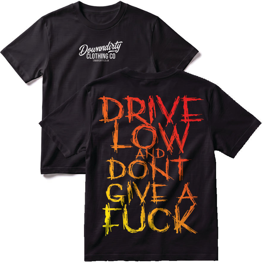 Drive Low And Dont Give A T-Shirt
