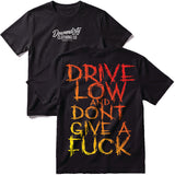 Drive Low And Dont Give A T-Shirt