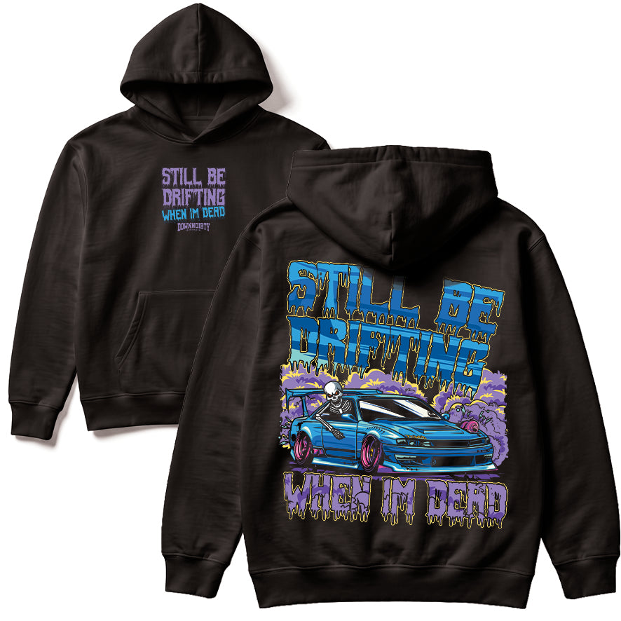 Still Be Drifting When I'm Dead Hoodie