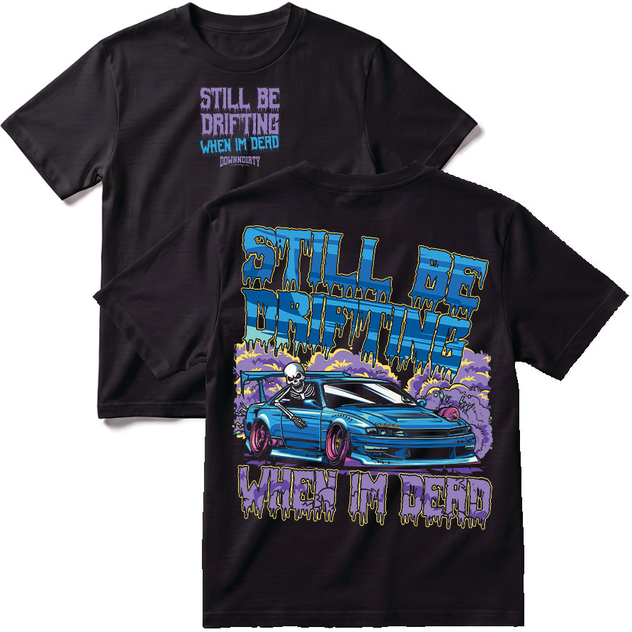 Still Be Drifting When I'm Dead T-Shirt