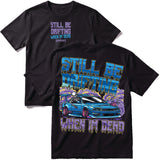 Still Be Drifting When I'm Dead T-Shirt